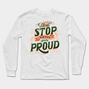 Don't Stop Until You're Proud Long Sleeve T-Shirt